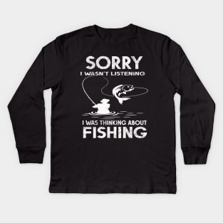 Sorry I wasn't listening - I was thinking about fishing Kids Long Sleeve T-Shirt